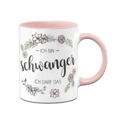 Tasse - Ich Bin Schwanger Ich Darf Das