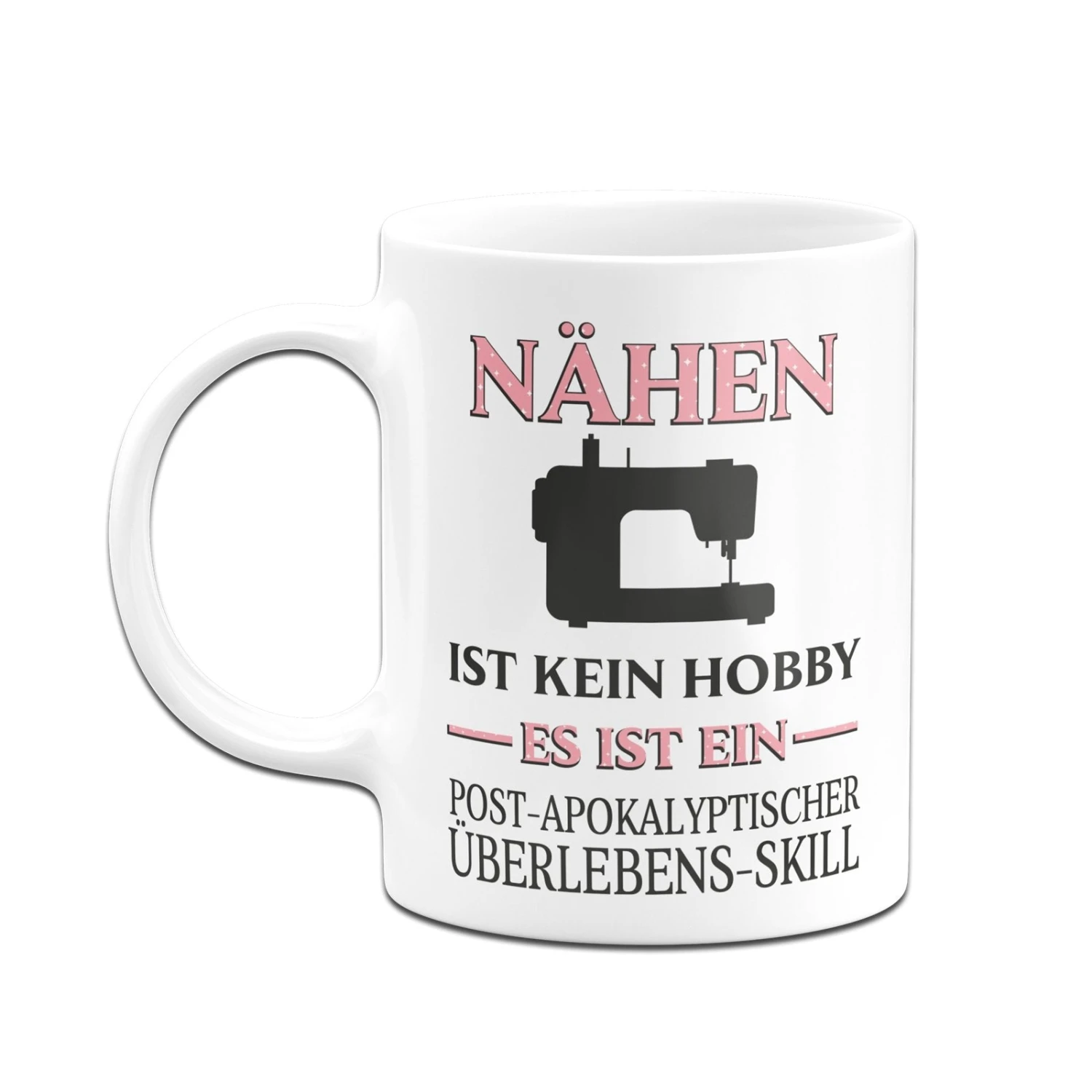 Tasse - Nähen Ist Kein Hobby Es Ist Ein Post-Apokalyptischer Überlebens Skill 8 Tasse - Nähen Ist Kein Hobby Es Ist Ein Post-Apokalyptischer Überlebens Skill – Bild 6