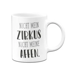 Tasse - Nicht Mein Zirkus Nicht Meine Affen. - Pure Statement
