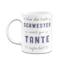 Tasse - Nur Die Beste Schwester Wird Zur Tante Befördert -Geschenke Tassen Store bild tasse nur die beste schwester wird zur tante befordert 143519