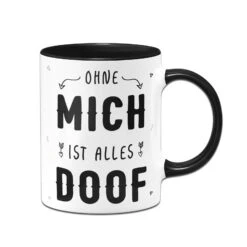 Tasse - Ohne Mich Ist Alles Doof