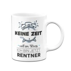 Tasse - Keine Zeit Voll Im Stress Ich Bin Jetzt Rentner 10 Tasse - Keine Zeit Voll Im Stress Ich Bin Jetzt Rentner -Geschenke Tassen Store bild tasse rentner ruhestand keine zeit voll im stress geschenk 2 396162