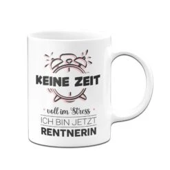 Tasse - Keine Zeit Voll Im Stress Ich Bin Jetzt Rentnerin 10 Tasse - Keine Zeit Voll Im Stress Ich Bin Jetzt Rentnerin -Geschenke Tassen Store bild tasse rentnerin ruhestand keine zeit voll im stress geschenk 2 160165