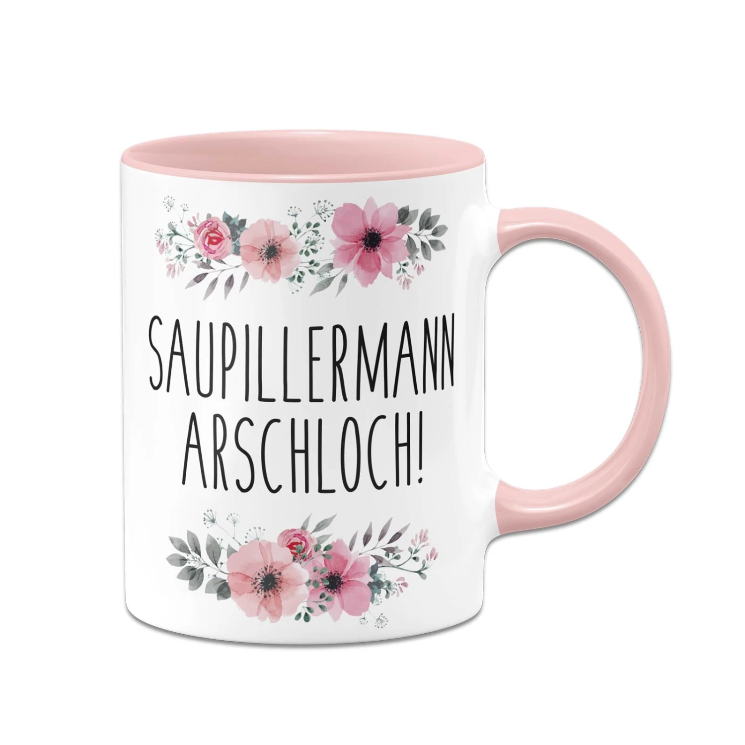 Tasse - Saupillermann Arschloch!- Blumig 3 Tasse - Saupillermann Arschloch!- Blumig