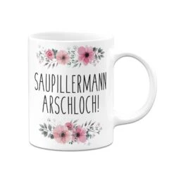 Tasse - Saupillermann Arschloch!- Blumig 13 Tasse - Saupillermann Arschloch!- Blumig -Geschenke Tassen Store bild tasse saupillermann arschloch blumig 542284