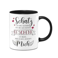 Tasse - Schatz Ich Habe Versucht Für Dich Das Perfekte Geschenk Zu Finden Aber Du Hast Ja Bereits Mich