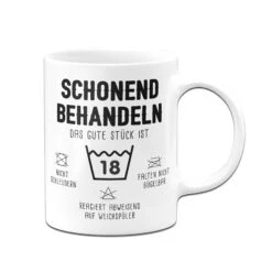 Tasse - Schonend Behandeln Das Gute Stück Ist 18 -Geschenke Tassen Store bild tasse schonend behandeln das gute stuck ist 18 243908