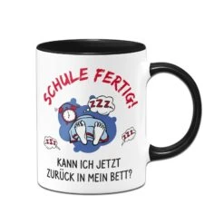 Tasse - Schule Fertig! Kann Ich Jetzt Zurück In Mein Bett?