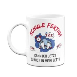 Tasse - Schule Fertig! Kann Ich Jetzt Zurück In Mein Bett? -Geschenke Tassen Store bild tasse schule fertig kann ich jetzt zuruck in mein bett 804695