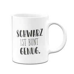 Tasse - Schwarz Ist Bunt Genug. - Pure Statement