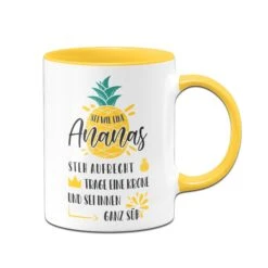 Tasse - Sei Wie Eine Ananas - Steh Aufrecht, Trage Eine Krone Und Sei Innen Ganz Süß