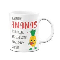 Tasse - Sei Wie Eine Ananas - Steh Aufrecht, Trage Eine Krone Und Sei Innen Ganz Süß. V2 -Geschenke Tassen Store bild tasse sei wie eine ananas steh aufrecht trage eine krone und sei innen ganz suss v2 516100