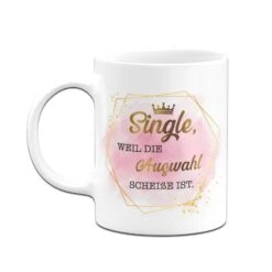 Tasse - Single, Weil Die Auswahl Scheiße Ist. - Lady Boss 10 Tasse - Single, Weil Die Auswahl Scheiße Ist. - Lady Boss -Geschenke Tassen Store bild tasse single weil die auswahl scheisse ist golddesign 701188