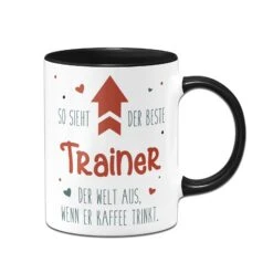 Tasse - So Sieht Der Beste Trainer Der Welt Aus, Wenn Er Kaffee Trinkt.