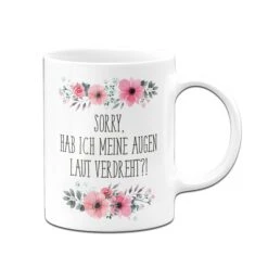 Tasse - Sorry, Hab Ich Meine Augen Laut Verdreht?! - Blumig 14 Tasse - Sorry, Hab Ich Meine Augen Laut Verdreht?! - Blumig -Geschenke Tassen Store bild tasse sorry hab ich meine augen laut verdreht blumig 380150