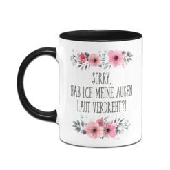 Tasse - Sorry, Hab Ich Meine Augen Laut Verdreht?! - Blumig 13 Tasse - Sorry, Hab Ich Meine Augen Laut Verdreht?! - Blumig -Geschenke Tassen Store bild tasse sorry hab ich meine augen laut verdreht blumig 698149