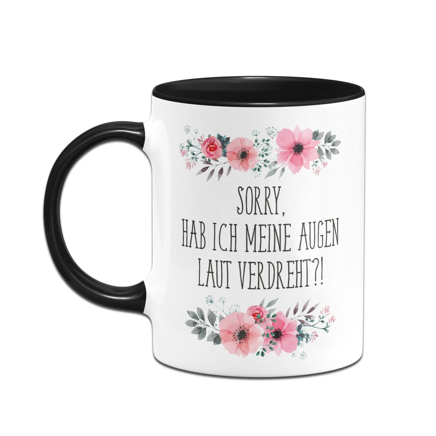 Tasse - Sorry, Hab Ich Meine Augen Laut Verdreht?! - Blumig 6 Tasse - Sorry, Hab Ich Meine Augen Laut Verdreht?! - Blumig – Bild 4
