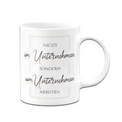 Tasse -Nicht Im Unternehmen Sondern Am Unternehmen Arbeiten -Geschenke Tassen Store bild tasse spruch nicht im unternehmen sondern am arbeiten optimismus 1 831028