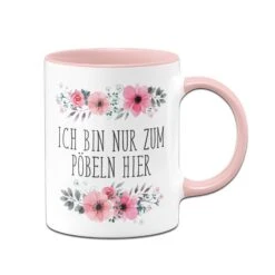 Tasse - Ich Bin Nur Zum Pöbeln Hier - Blumig