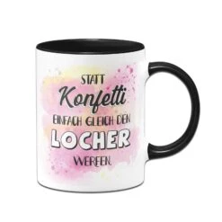 Tasse - Statt Konfetti Einfach Gleich Den Locher Werfen. -Geschenke Tassen Store bild tasse statt konfetti lieber gleich den locher werfen 121279