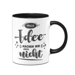 Tasse - Tolle Idee Machen Wir Auch Nicht