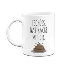 Tasse - Tschüss, War Kacke Mit Dir. -Geschenke Tassen Store bild tasse tschuss war kacke mit dir 380876