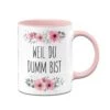 Tasse - Weil Du Dumm Bist - Blumig 2 Tasse - Weil Du Dumm Bist - Blumig -Geschenke Tassen Store bild tasse weil du dumm bist 0 589076