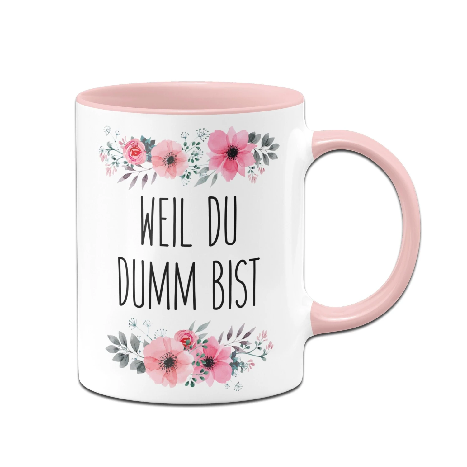 Tasse - Weil Du Dumm Bist - Blumig 3 Tasse - Weil Du Dumm Bist - Blumig