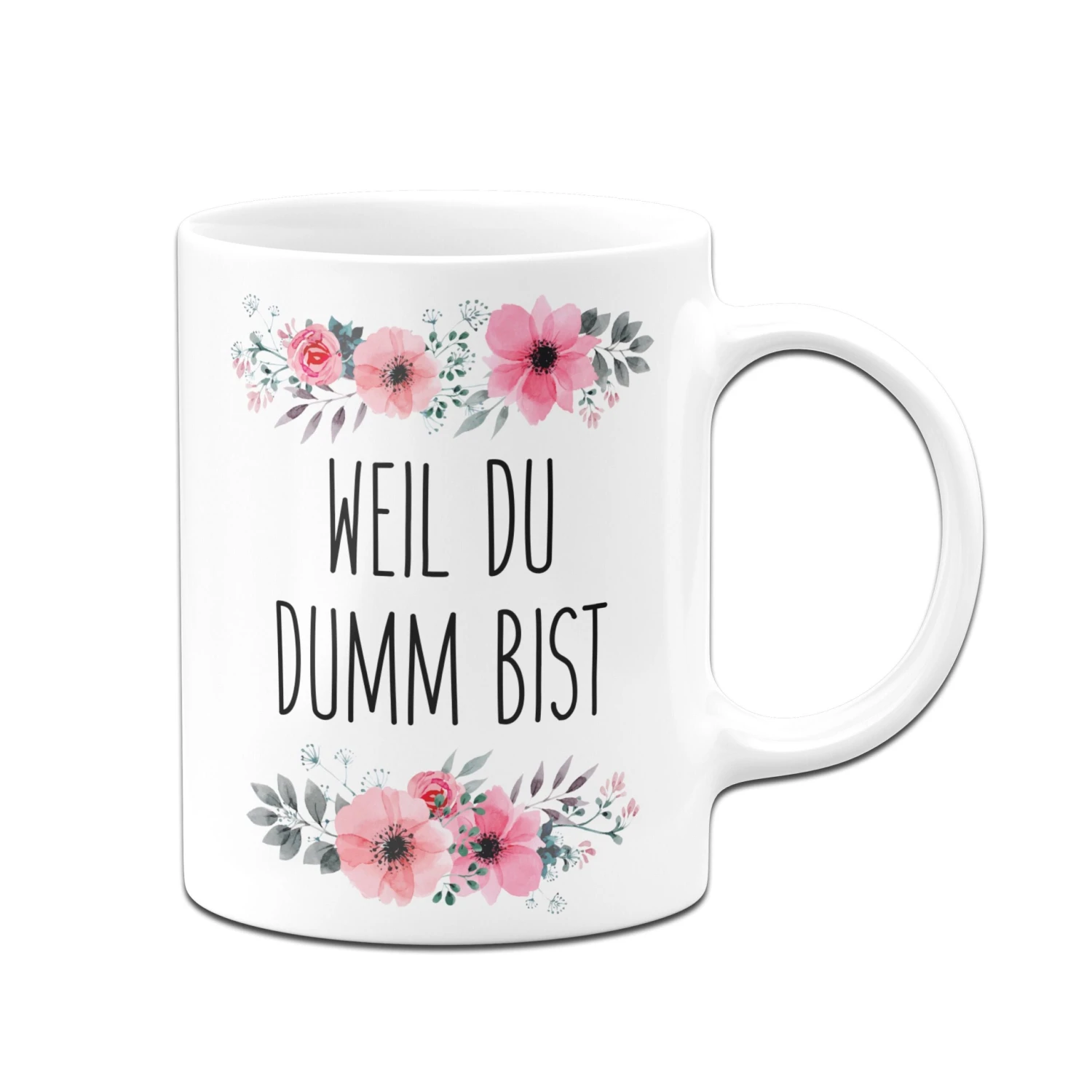 Tasse - Weil Du Dumm Bist - Blumig 5 Tasse - Weil Du Dumm Bist - Blumig – Bild 3