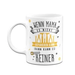 Tasse - Wenn Mama Es Nicht Reparieren Kann, Dann Kann Es Keiner 22 Tasse - Wenn Mama Es Nicht Reparieren Kann, Dann Kann Es Keiner -Geschenke Tassen Store bild tasse wenn mama es nicht reparieren kann dann kann es keiner 986098