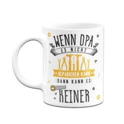 Tasse - Wenn Opa Es Nicht Reparieren Kann, Dann Kann Es Keiner 18 Tasse - Wenn Opa Es Nicht Reparieren Kann, Dann Kann Es Keiner -Geschenke Tassen Store bild tasse wenn opa es nicht reparieren kann dann kann es keiner 124202