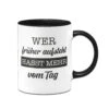 Tasse - Wer Früher Aufsteht, Hasst Mehr Vom Tag. -Geschenke Tassen Store bild tasse wer fruher aufsteht hasst mehr vom tag 111369
