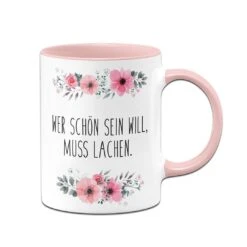 Tasse - Wer Schön Sein Will, Muss Lachen. - Blumig