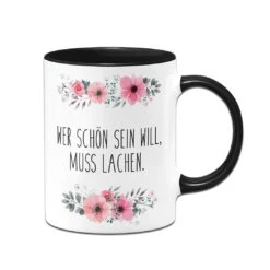 Tasse - Wer Schön Sein Will, Muss Lachen. - Blumig -Geschenke Tassen Store bild tasse wer schon sein will muss lachen blumig 951056
