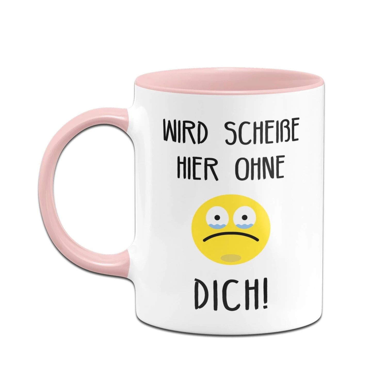 Tasse - Wird Scheiße Hier Ohne Dich 8 Tasse - Wird Scheiße Hier Ohne Dich – Bild 6