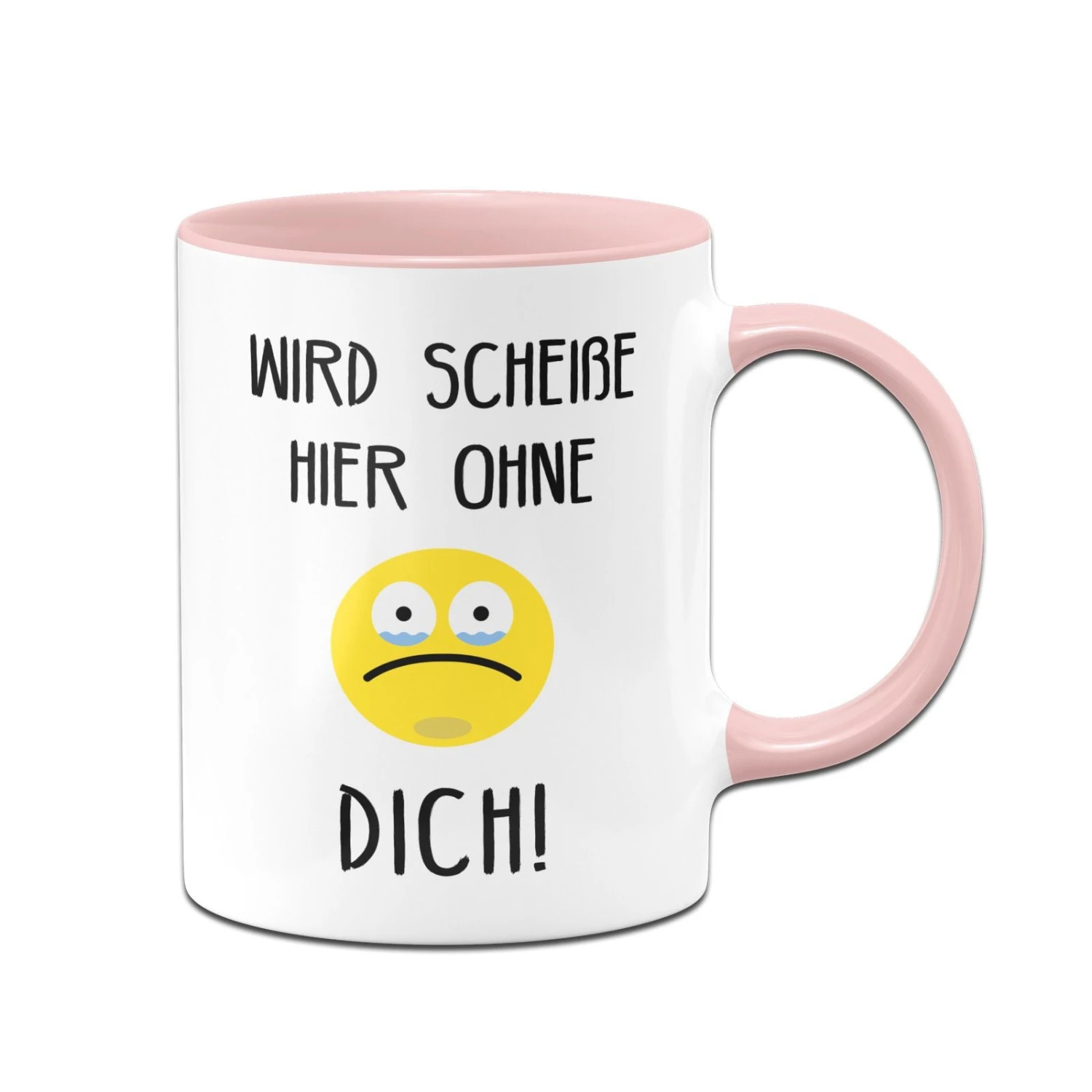 Tasse - Wird Scheiße Hier Ohne Dich 7 Tasse - Wird Scheiße Hier Ohne Dich – Bild 5