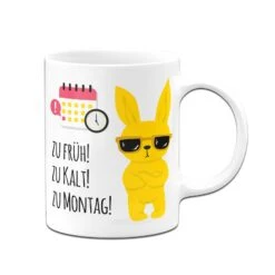Tasse - Zu Früh! Zu Kalt! Zu Montag! -Geschenke Tassen Store bild tasse zu fruh zu kalt zu montag 119794
