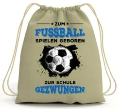 Turnbeutel - Zum Fussball Geboren Zur Schule Gezwungen -Geschenke Tassen Store bild turnbeutel zum fussball geboren zur schule gezwungen 118073