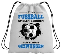 Turnbeutel - Zum Fussball Geboren Zur Schule Gezwungen -Geschenke Tassen Store bild turnbeutel zum fussball geboren zur schule gezwungen 586755