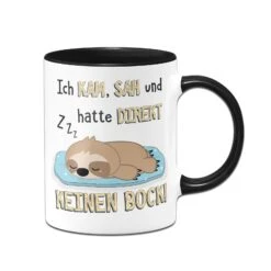 Faultier Tasse - Ich Kam, Sah Und Hatte Direkt Keinen Bock!