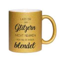 Glitzertasse - Lass Dir Dein Glitzern Nicht Nehmen Nur Weil Es Andere Blendet -Geschenke Tassen Store bild glitzertasse lass dir glitzer nicht nehmen 0 880202
