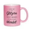Glitzertasse - Lass Dir Dein Glitzern Nicht Nehmen Nur Weil Es Andere Blendet -Geschenke Tassen Store bild glitzertasse lass dir glitzer nicht nehmen 1 262782