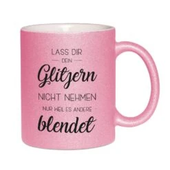 Glitzertasse - Lass Dir Dein Glitzern Nicht Nehmen Nur Weil Es Andere Blendet