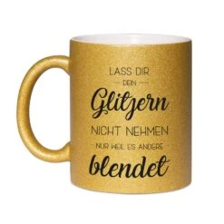 Glitzertasse - Lass Dir Dein Glitzern Nicht Nehmen Nur Weil Es Andere Blendet -Geschenke Tassen Store bild glitzertasse lass dir glitzer nicht nehmen 3 520141