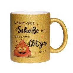 Glitzertasse - Wenn Alles Scheiße Ist, Dann Streu Glitzer Drauf. -Geschenke Tassen Store bild glitzertasse scheisse glitzer drauf 0 483383
