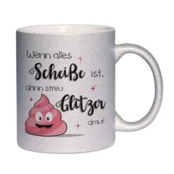 Glitzertasse - Wenn Alles Scheiße Ist, Dann Streu Glitzer Drauf. -Geschenke Tassen Store bild glitzertasse scheisse glitzer drauf 2 575720
