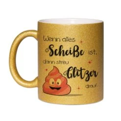 Glitzertasse - Wenn Alles Scheiße Ist, Dann Streu Glitzer Drauf. -Geschenke Tassen Store bild glitzertasse scheisse glitzer drauf 3 702319