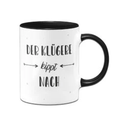 Tasse - Der Klügere Kippt Nach -Geschenke Tassen Store bild tasse der kluegere kippt nach 1 251266