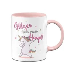 Einhorn Tasse - Glitzer über Mein Haupt!