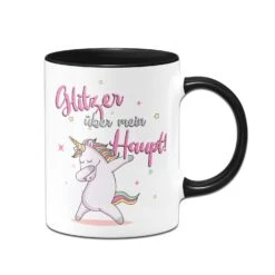 Einhorn Tasse - Glitzer über Mein Haupt! -Geschenke Tassen Store bild tasse einhorn glitzer ueber mein haupt 1 415332